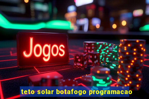 teto solar botafogo programacao